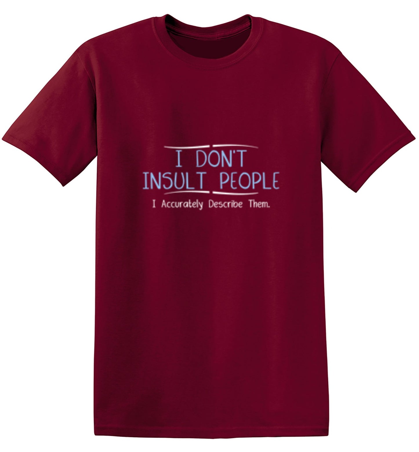 Funny T-Shirts design "I Don't Insult People. I Accurately Describe Them"