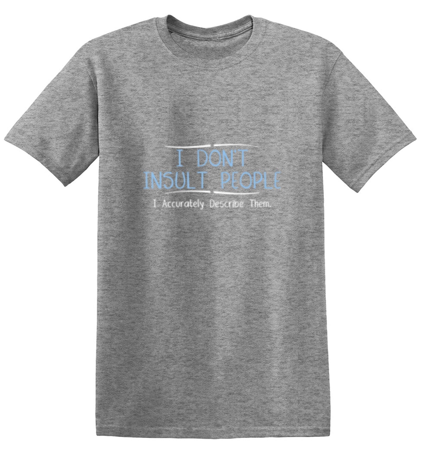 Funny T-Shirts design "I Don't Insult People. I Accurately Describe Them"