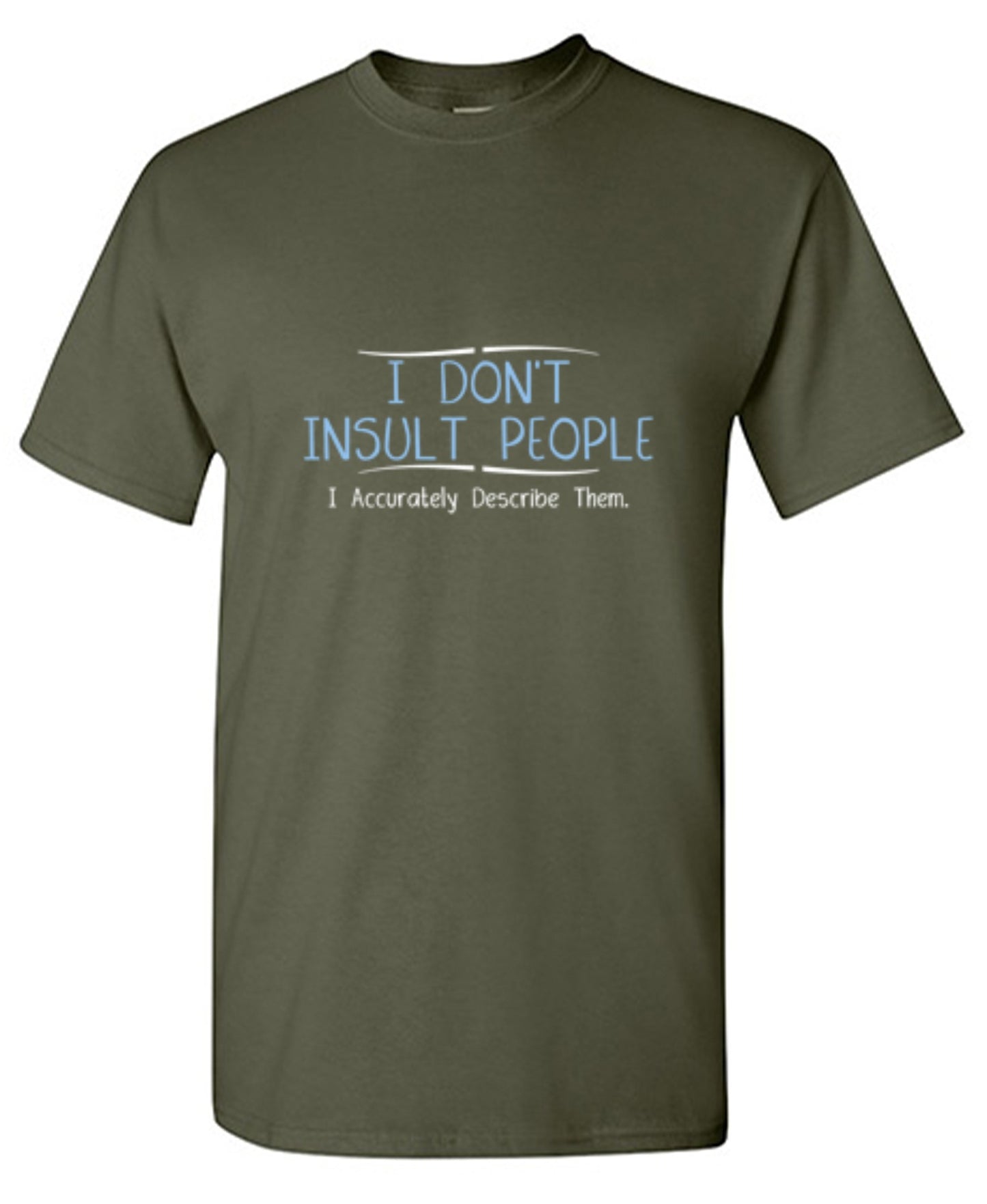 Funny T-Shirts design "I Don't Insult People. I Accurately Describe Them"
