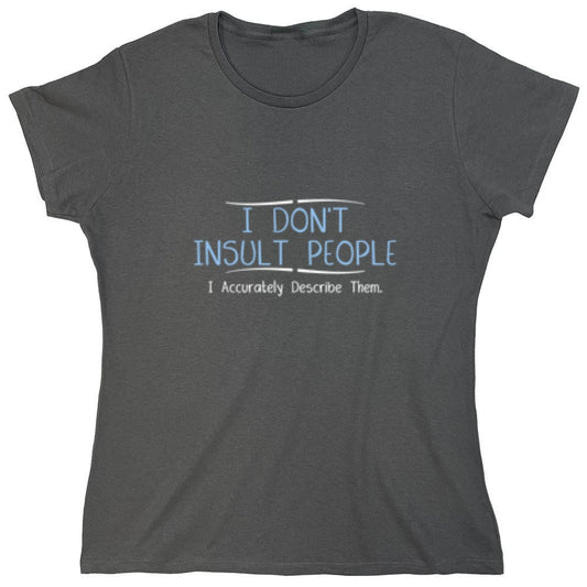 Funny T-Shirts design "I Don't Insult People. I Accurately Describe Them - Womens"