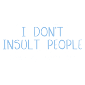 Funny T-Shirts design "I Don't Insult People. I Accurately Describe Them"