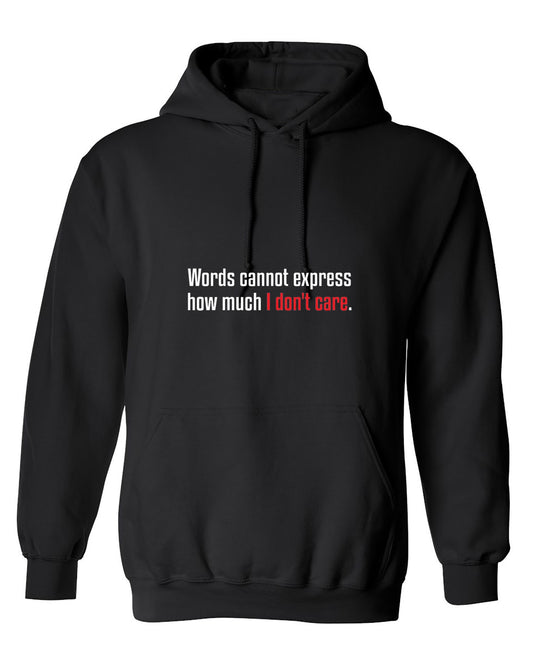 Funny T-Shirts design "Words Cannot Express How Much I Don't Care - Hoodie"