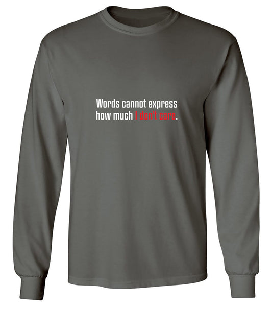Funny T-Shirts design "Words Cannot Express How Much I Don't Care - Long Sleeve"