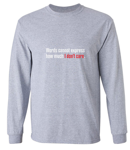 Funny T-Shirts design "Words Cannot Express How Much I Don't Care - Long Sleeve"
