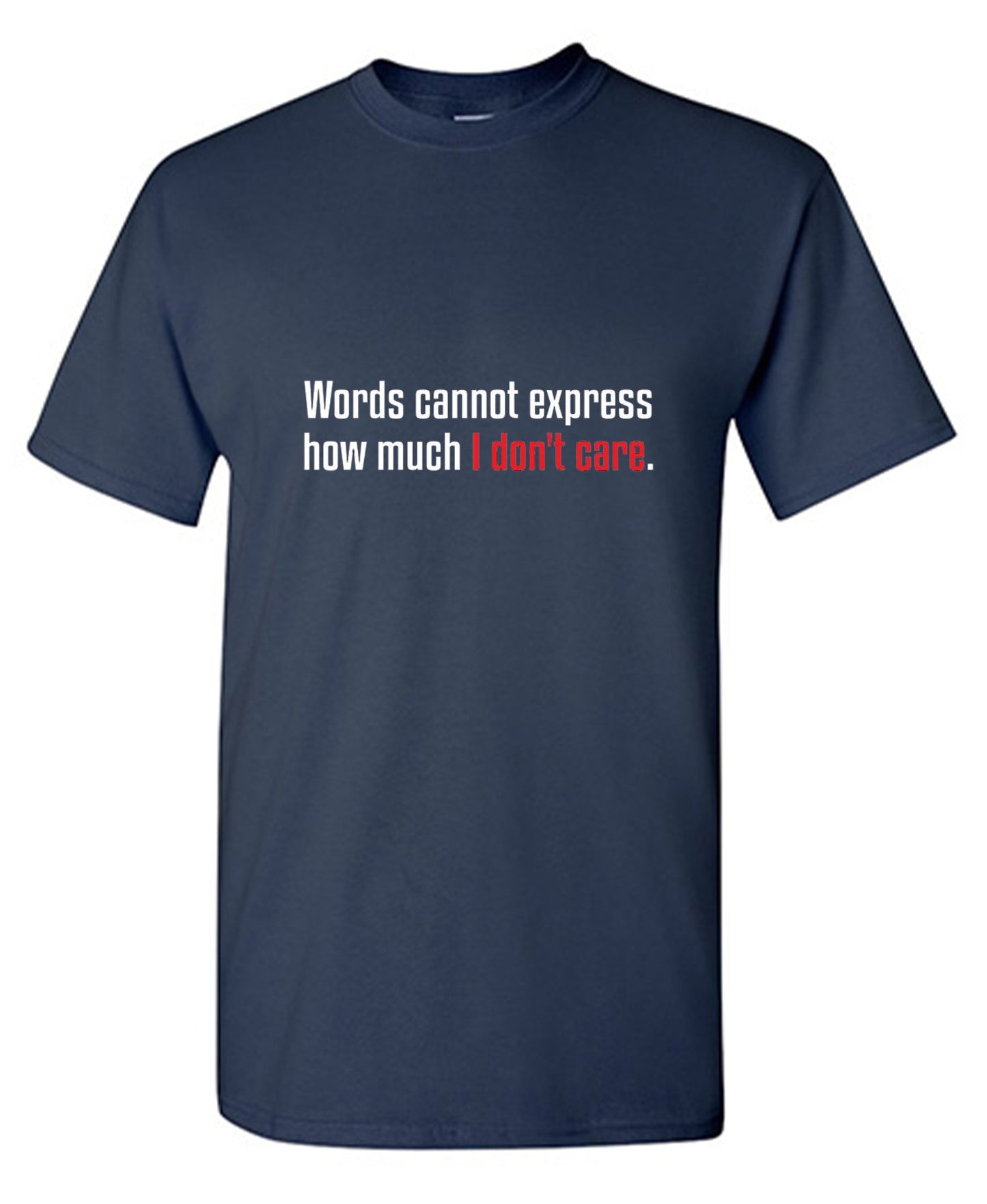 Funny T-Shirts design "Words Cannot Express How Much I Don't Care"
