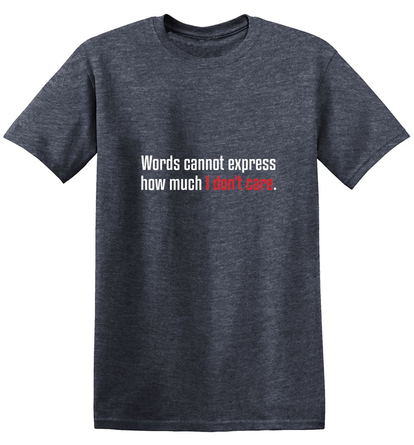 Funny T-Shirts design "Words Cannot Express How Much I Don't Care"