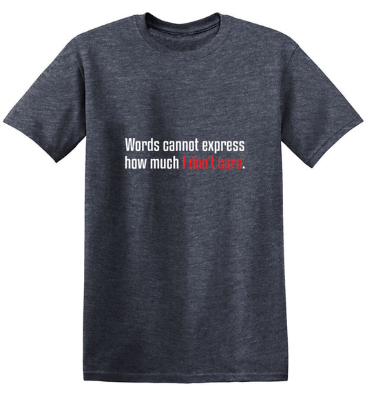 Funny T-Shirts design "Words Cannot Express How Much I Don't Care"