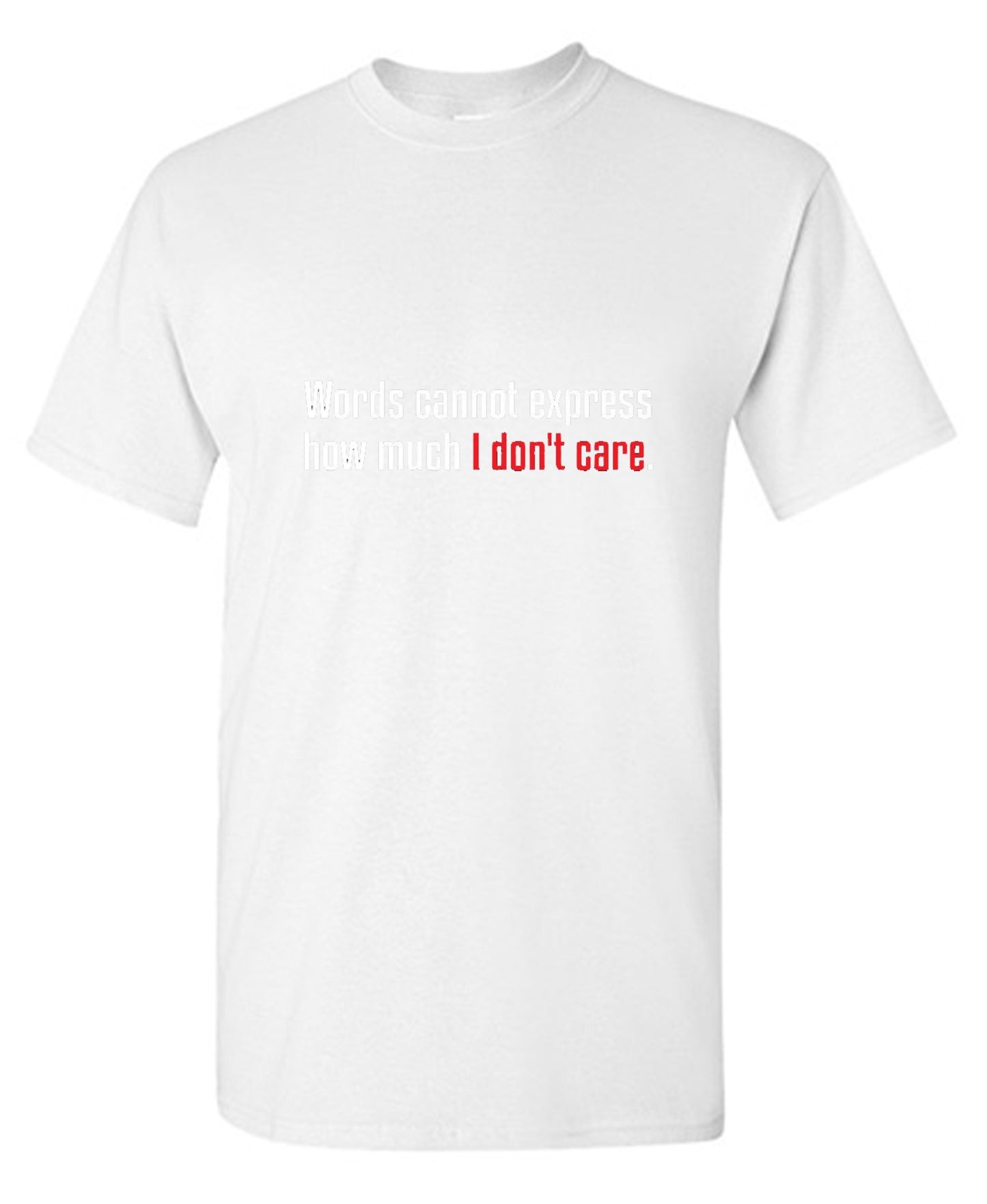 Funny T-Shirts design "Words Cannot Express How Much I Don't Care"