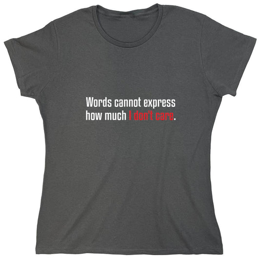 Funny T-Shirts design "Words Cannot Express How Much I Don't Care - Womens"