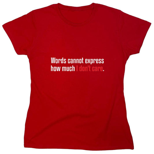 Funny T-Shirts design "Words Cannot Express How Much I Don't Care - Womens"