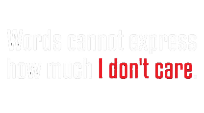 Funny T-Shirts design "Words Cannot Express How Much I Don't Care"