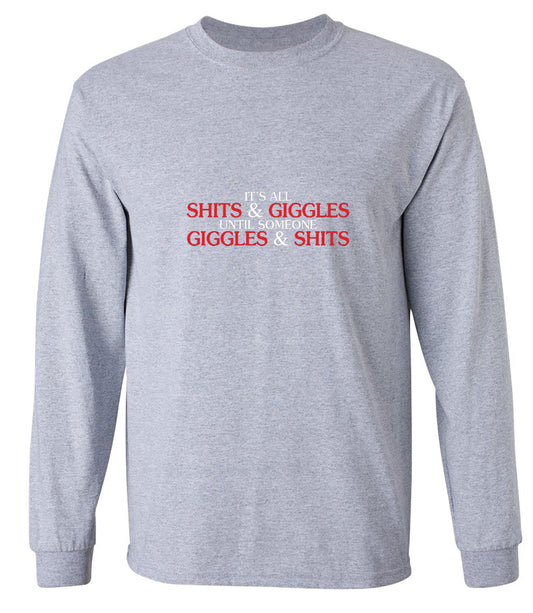 Funny T-Shirts design "Its All Shits And Giggles Until Someone Giggles And Shits - Long Sleeve"