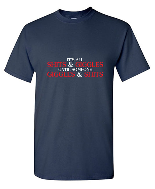Funny T-Shirts design "Its All Shits And Giggles Until Someone Giggles And Shits"