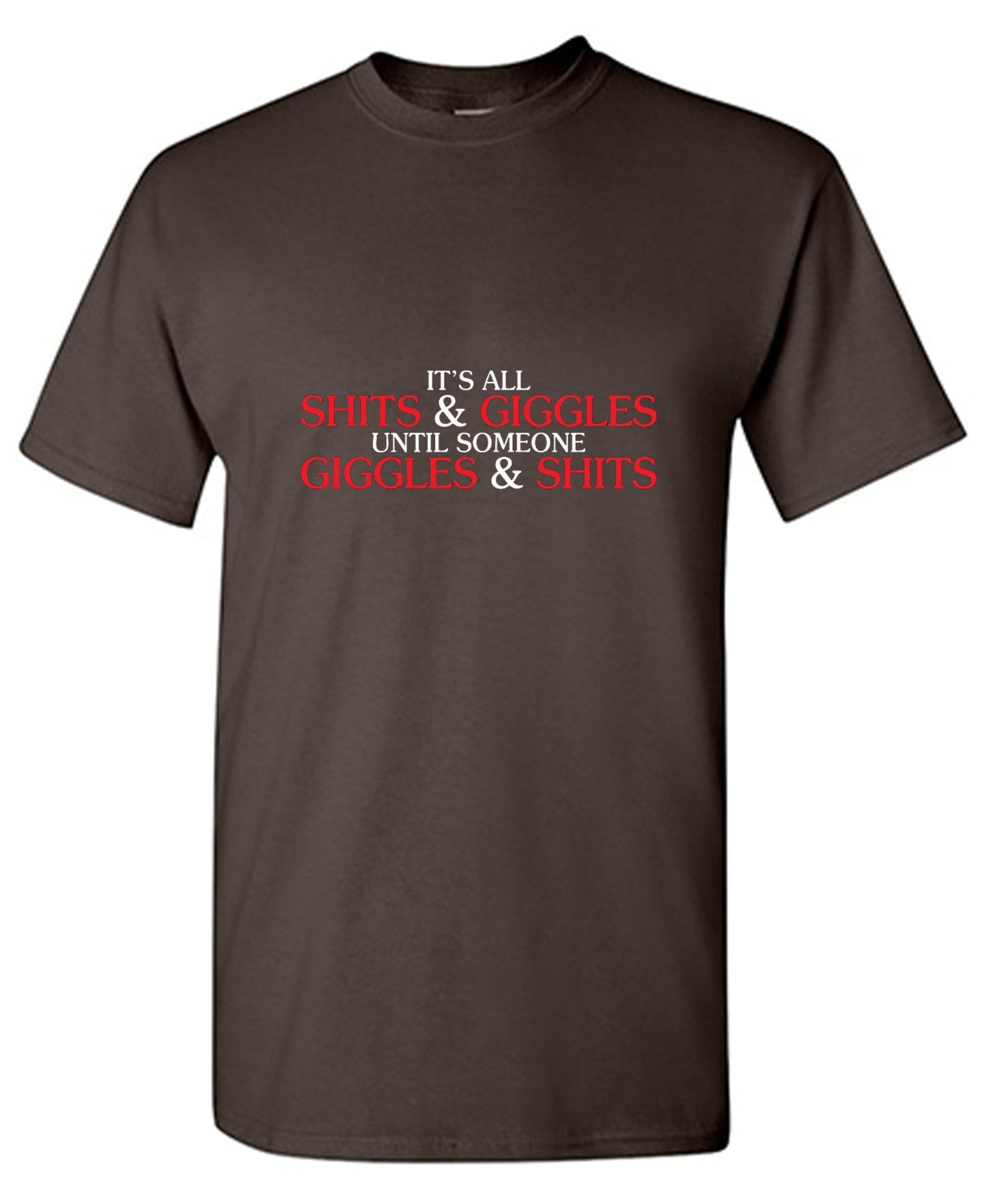 Funny T-Shirts design "Its All Shits And Giggles Until Someone Giggles And Shits"