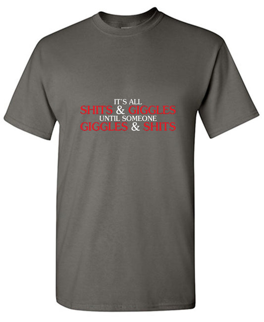 Funny T-Shirts design "Its All Shits And Giggles Until Someone Giggles And Shits"