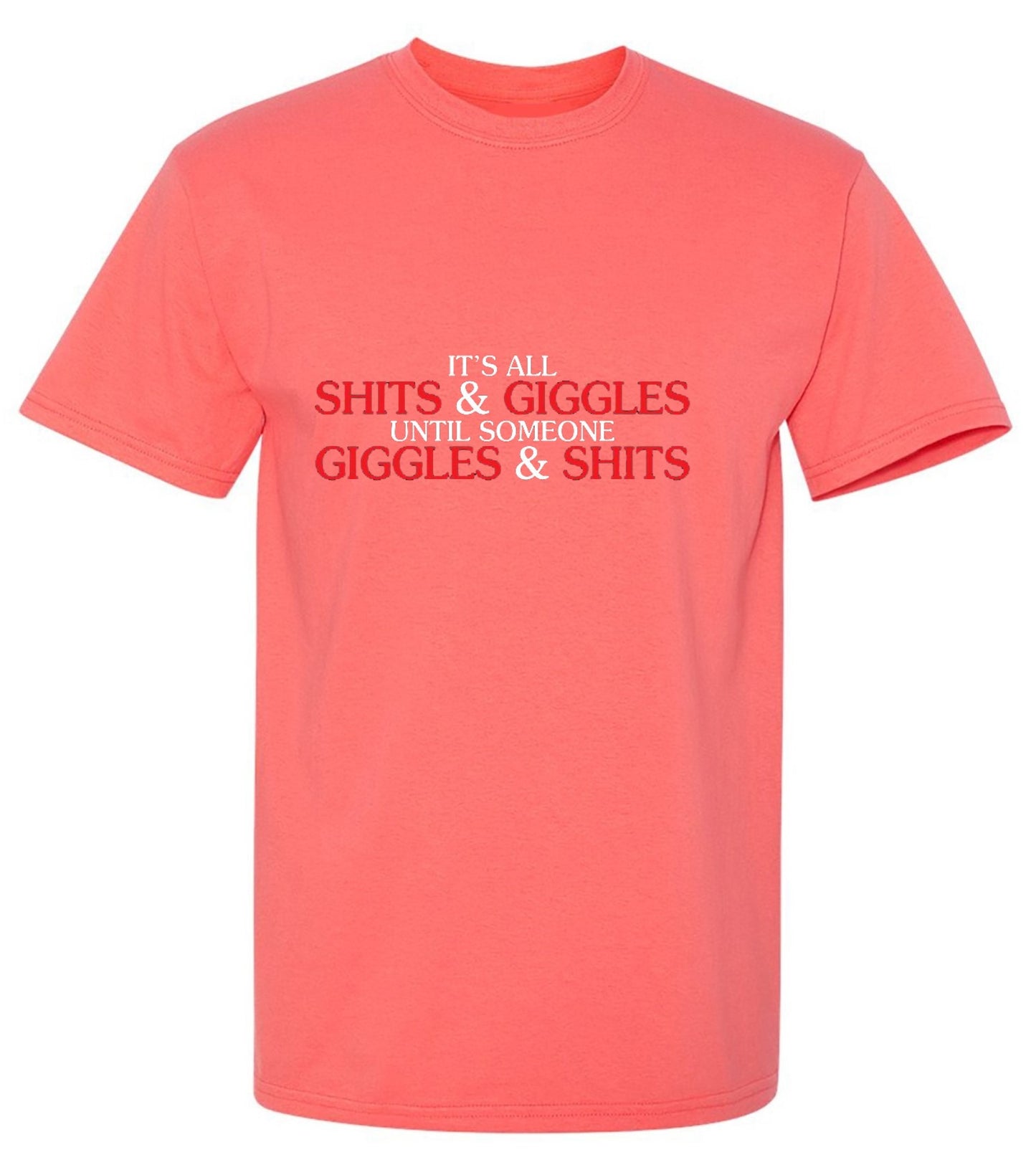 Funny T-Shirts design "Its All Shits And Giggles Until Someone Giggles And Shits"