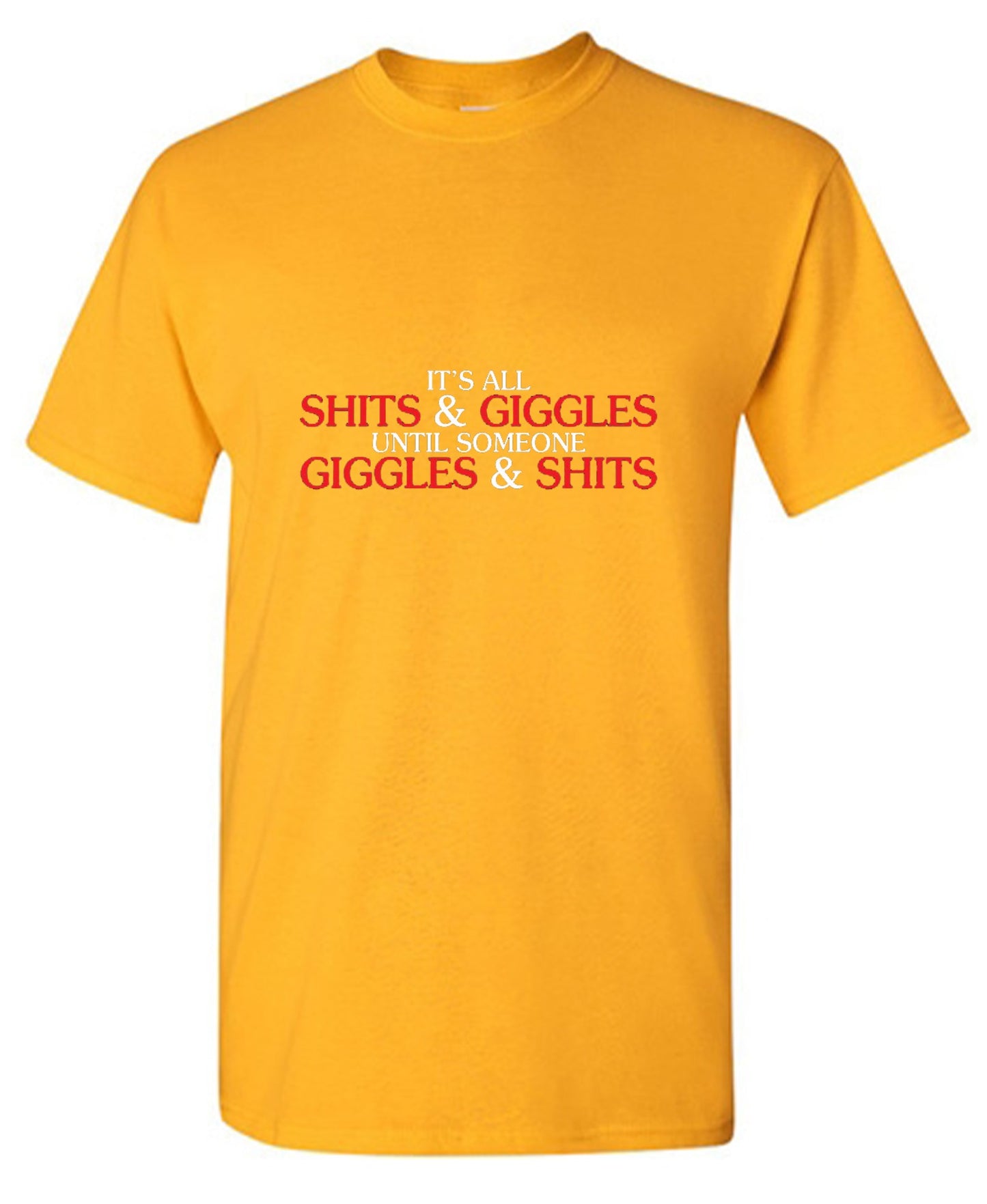 Funny T-Shirts design "Its All Shits And Giggles Until Someone Giggles And Shits"