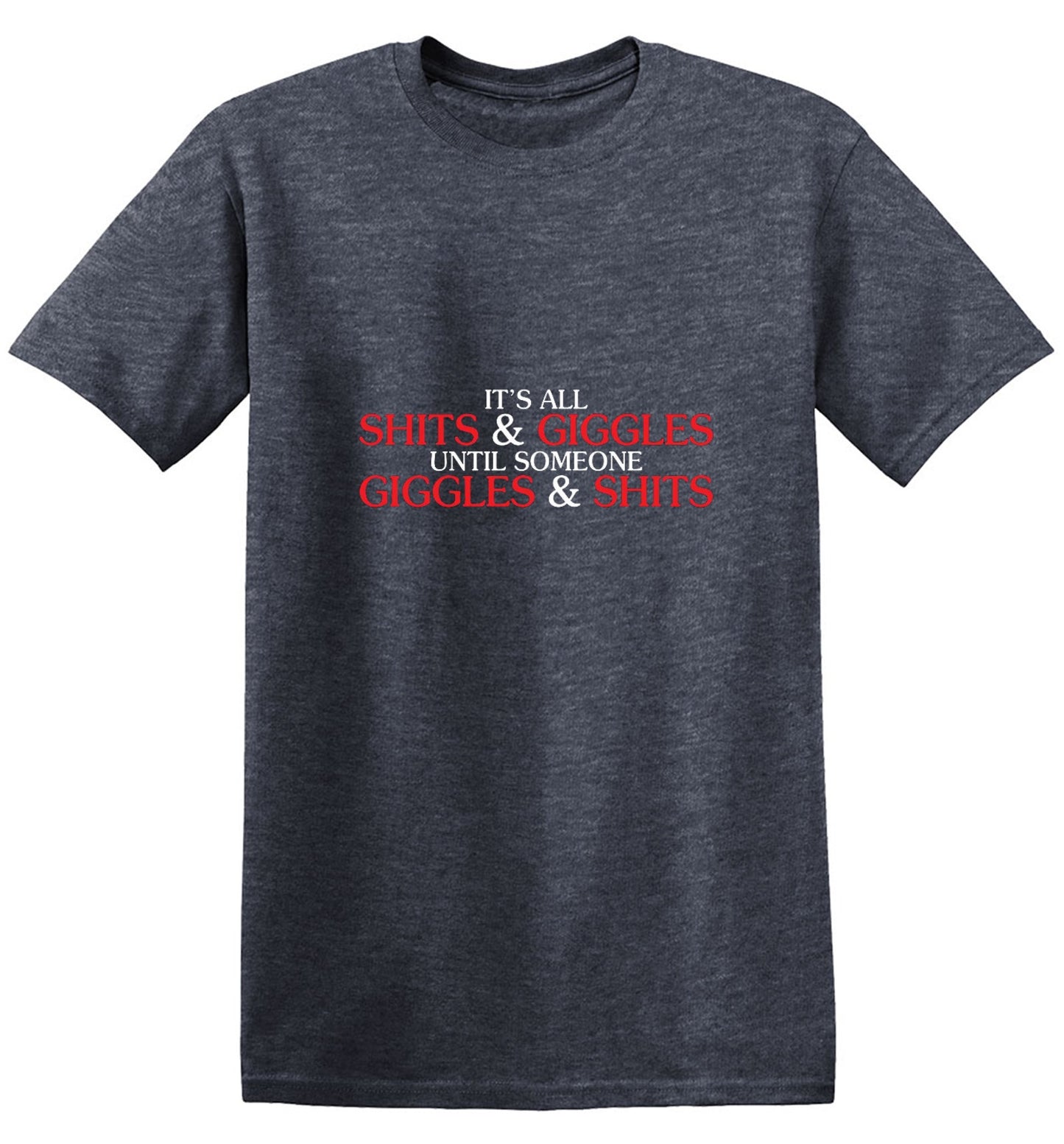 Funny T-Shirts design "Its All Shits And Giggles Until Someone Giggles And Shits"