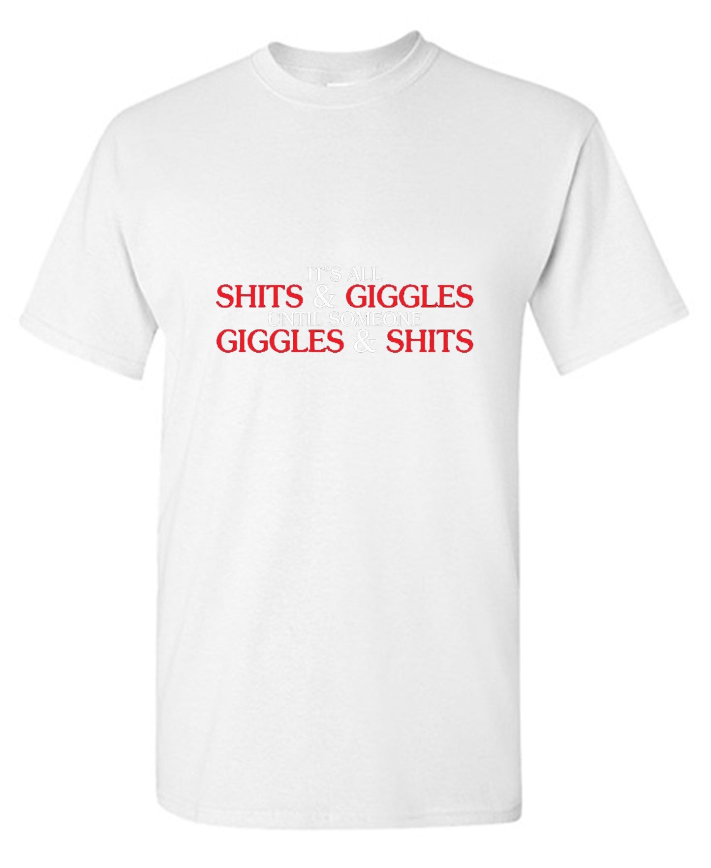 Funny T-Shirts design "Its All Shits And Giggles Until Someone Giggles And Shits"