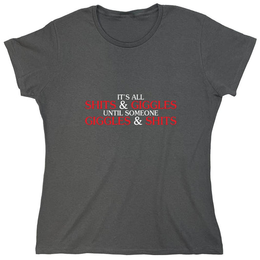 Funny T-Shirts design "Its All Shits And Giggles Until Someone Giggles And Shits - Womens"