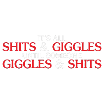 Funny T-Shirts design "Its All Shits And Giggles Until Someone Giggles And Shits"