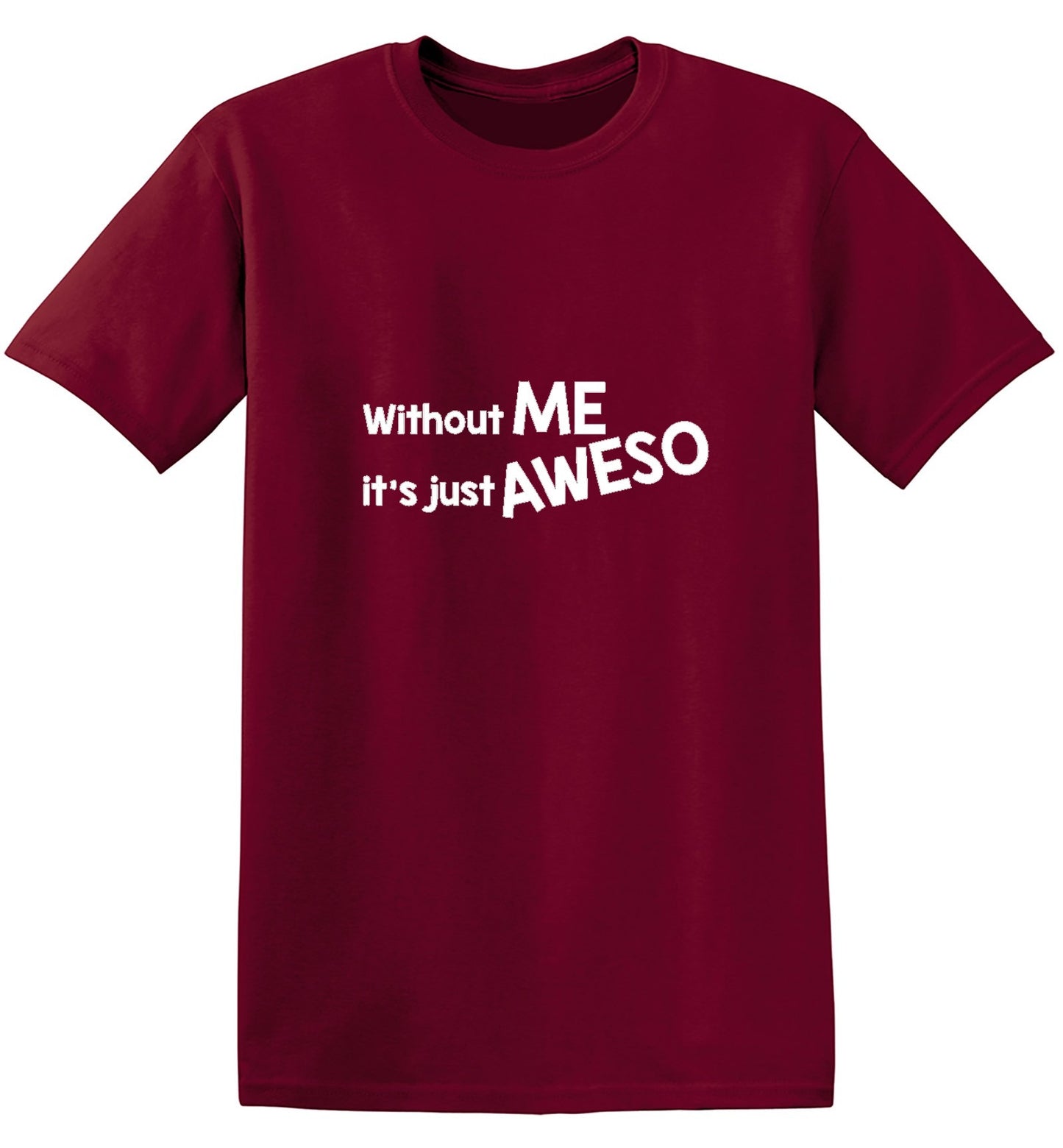Funny T-Shirts design "Without Me It's Just Aweso - Ring Spun Tee"