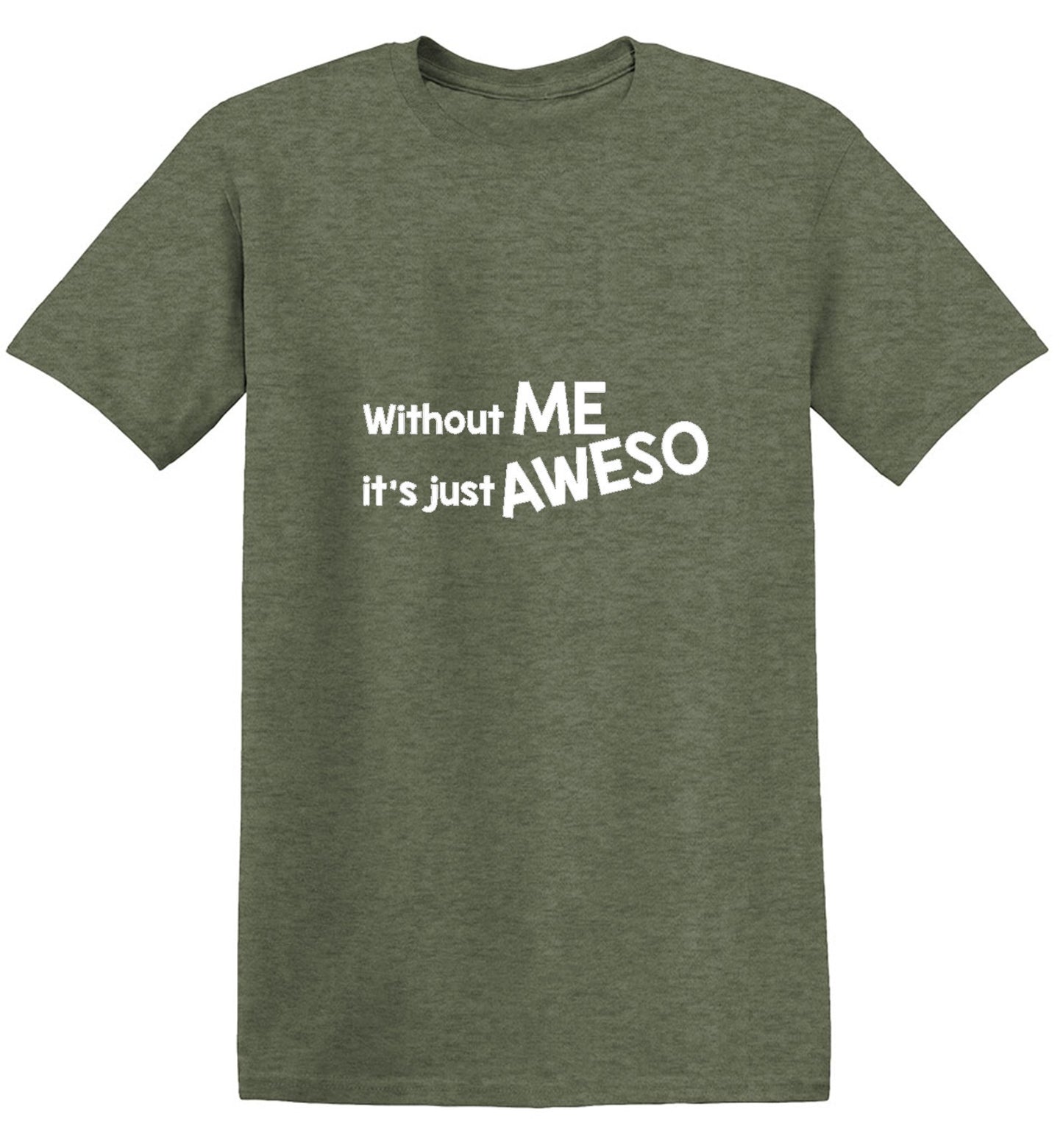 Funny T-Shirts design "Without Me It's Just Aweso - Ring Spun Tee"
