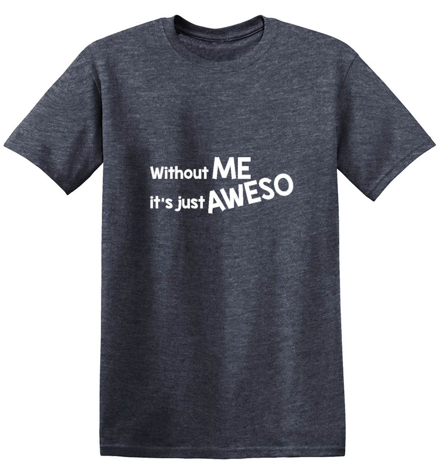 Funny T-Shirts design "Without Me It's Just Aweso"