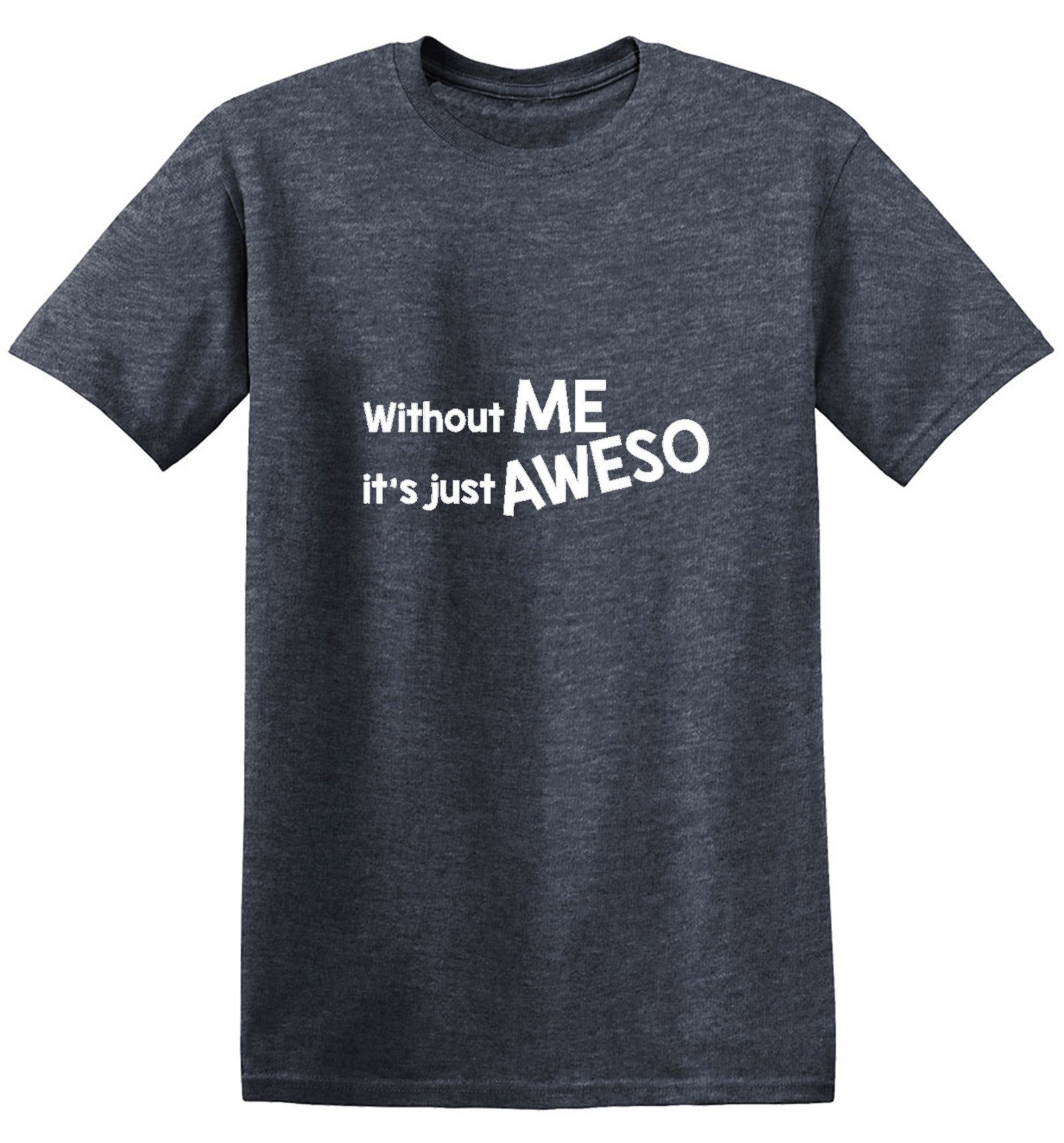 Funny T-Shirts design "Without Me It's Just Aweso"