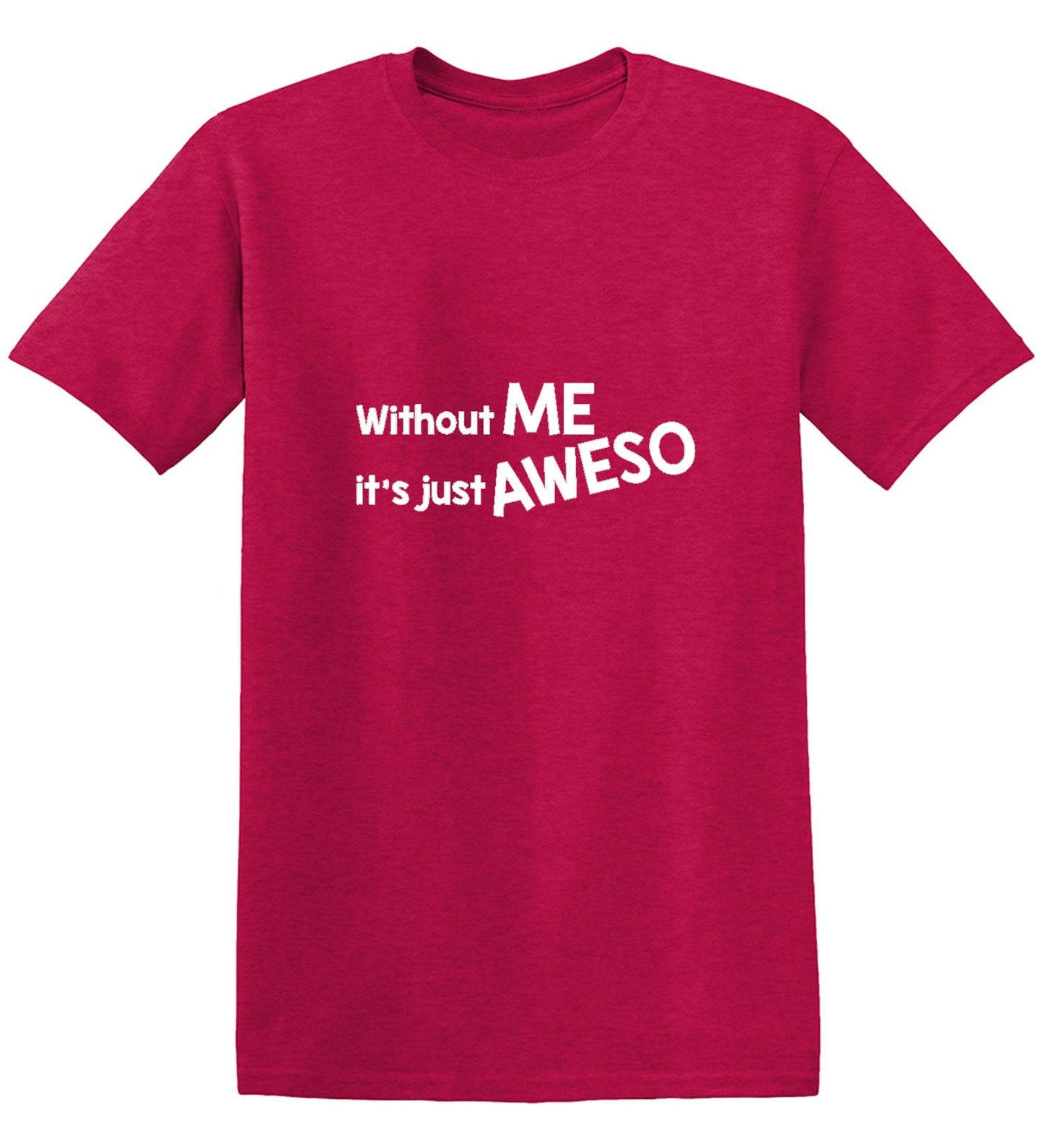 Funny T-Shirts design "Without Me It's Just Aweso - Ring Spun Tee"