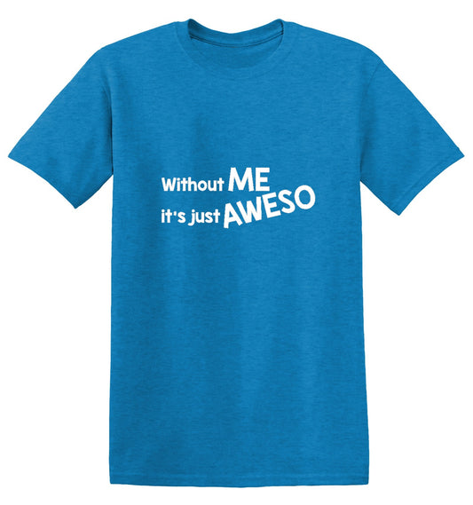 Funny T-Shirts design "Without Me It's Just Aweso"