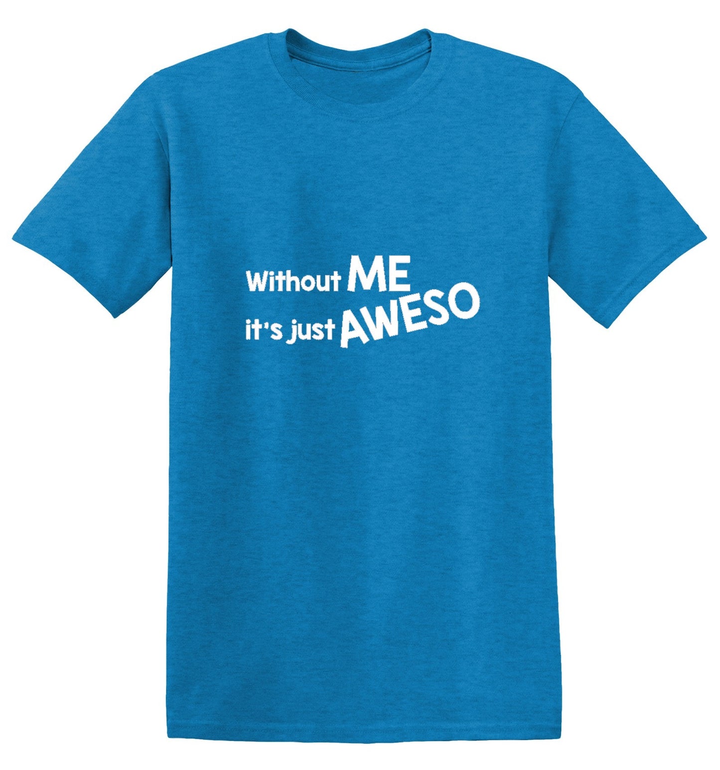 Funny T-Shirts design "Without Me It's Just Aweso - Ring Spun Tee"