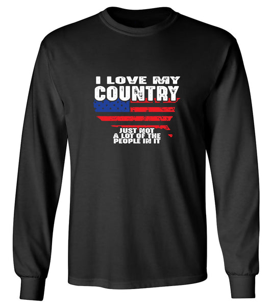 Funny T-Shirts design "I Love My Country, Just Not A Lot Of The People In It T-Shirt - Long Sleeve"