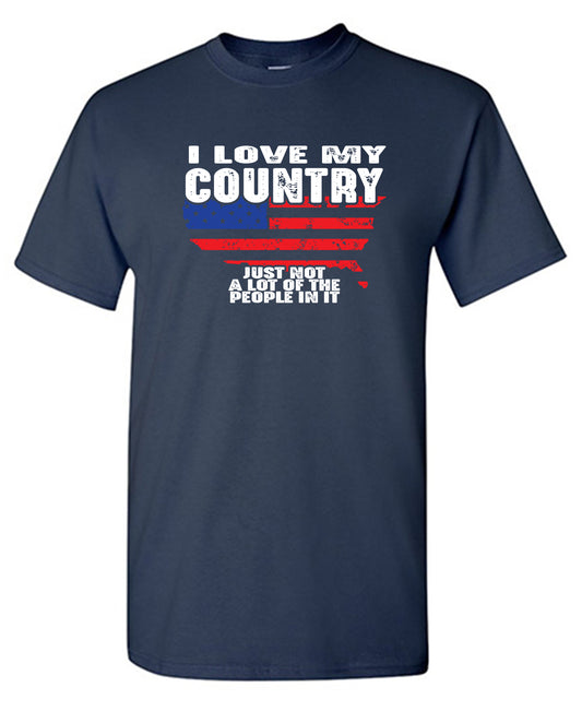 Funny T-Shirts design "I Love My Country, Just not…"
