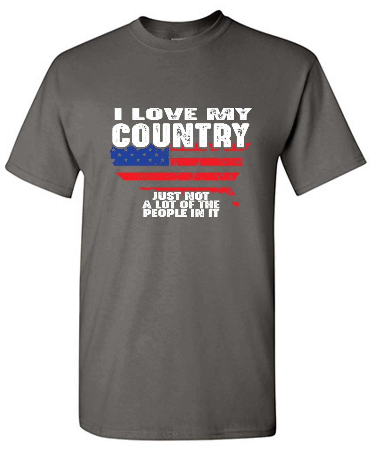 Funny T-Shirts design "I Love My Country, Just Not A Lot Of The People In It T-Shirt"