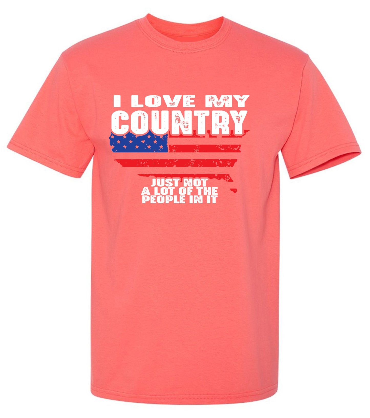Funny T-Shirts design "I Love My Country, Just Not A Lot Of The People In It T-Shirt"