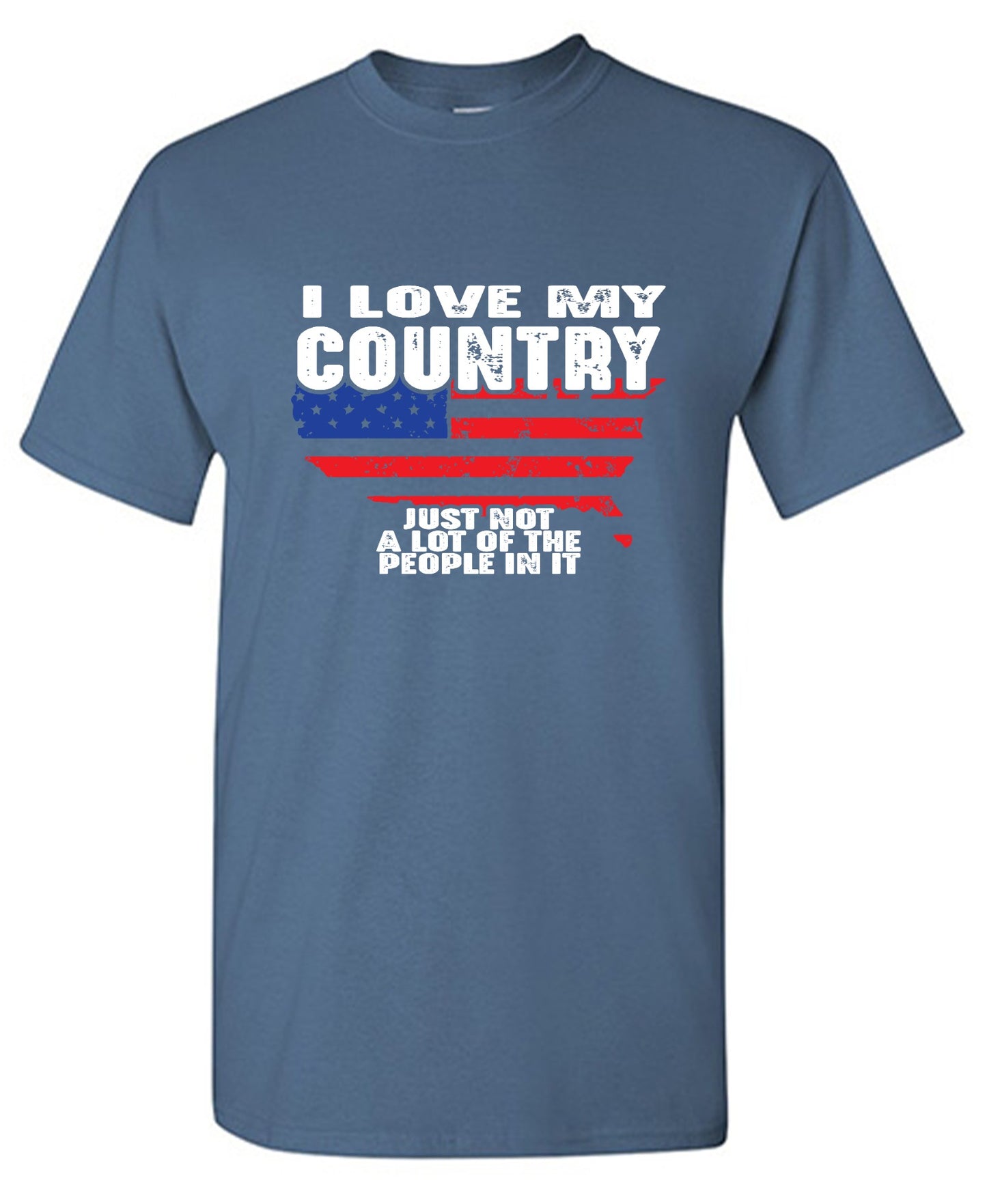 Funny T-Shirts design "I Love My Country, Just Not A Lot Of The People In It T-Shirt"