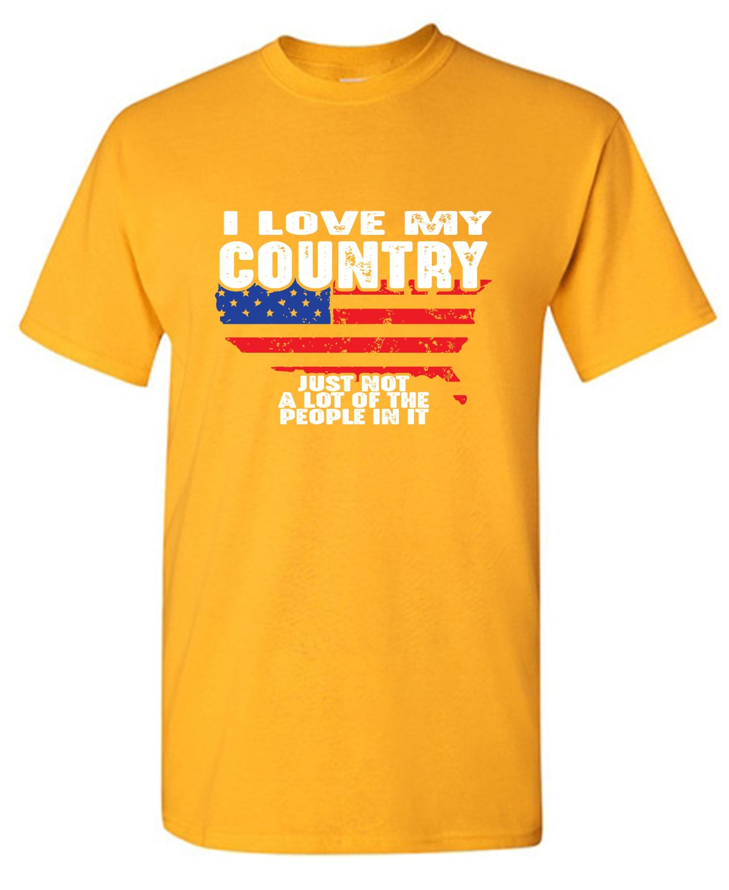 Funny T-Shirts design "I Love My Country, Just Not A Lot Of The People In It T-Shirt"