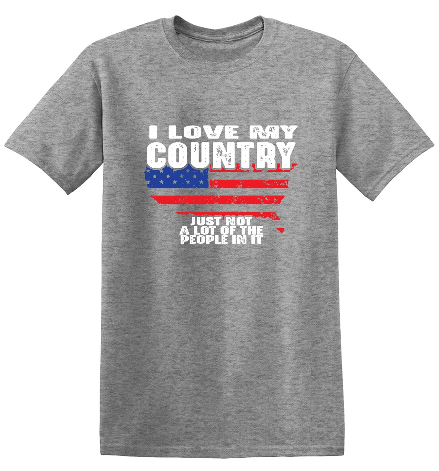 Funny T-Shirts design "I Love My Country, Just Not A Lot Of The People In It T-Shirt"