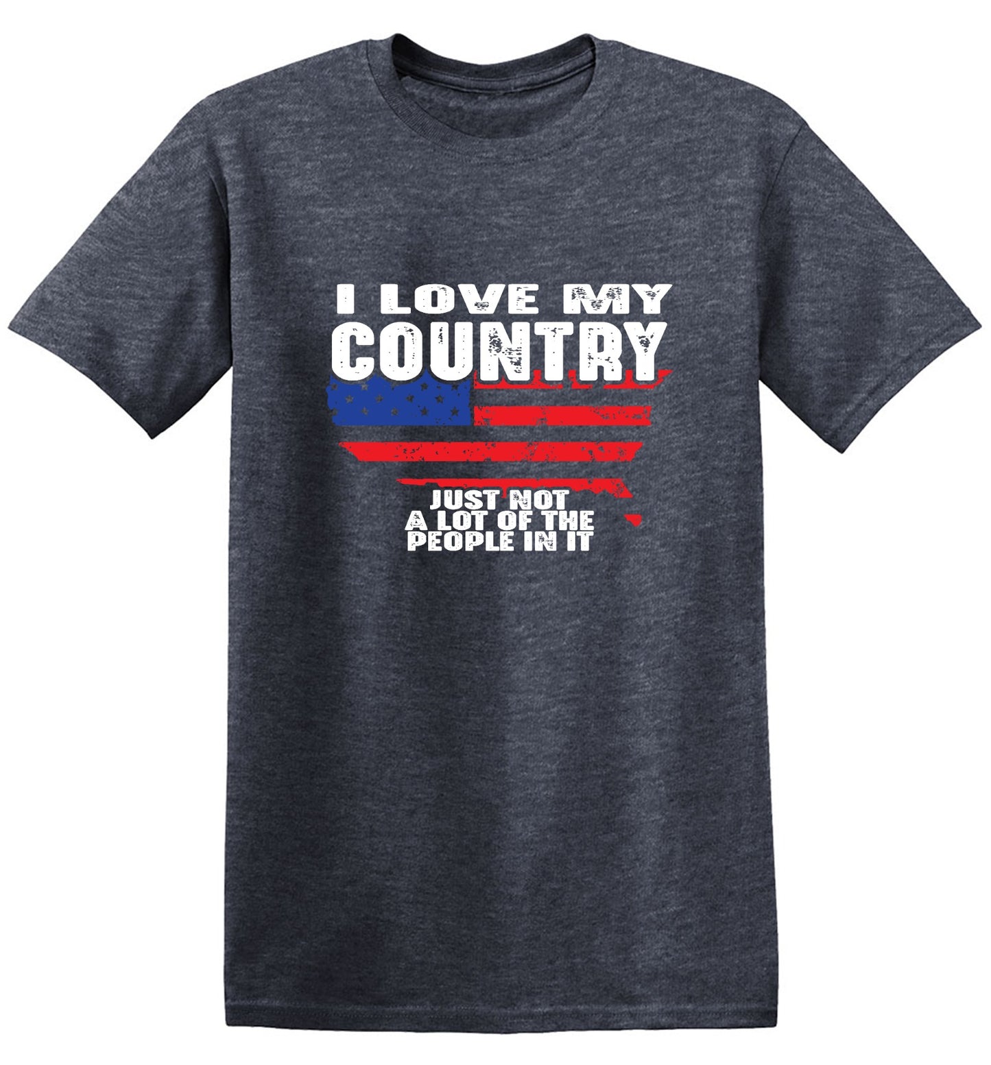 Funny T-Shirts design "I Love My Country, Just Not A Lot Of The People In It T-Shirt"