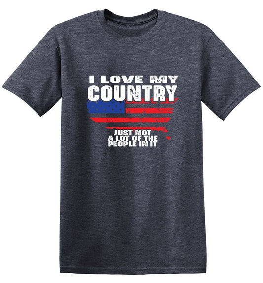 Funny T-Shirts design "I Love My Country, Just Not A Lot Of The People In It T-Shirt"