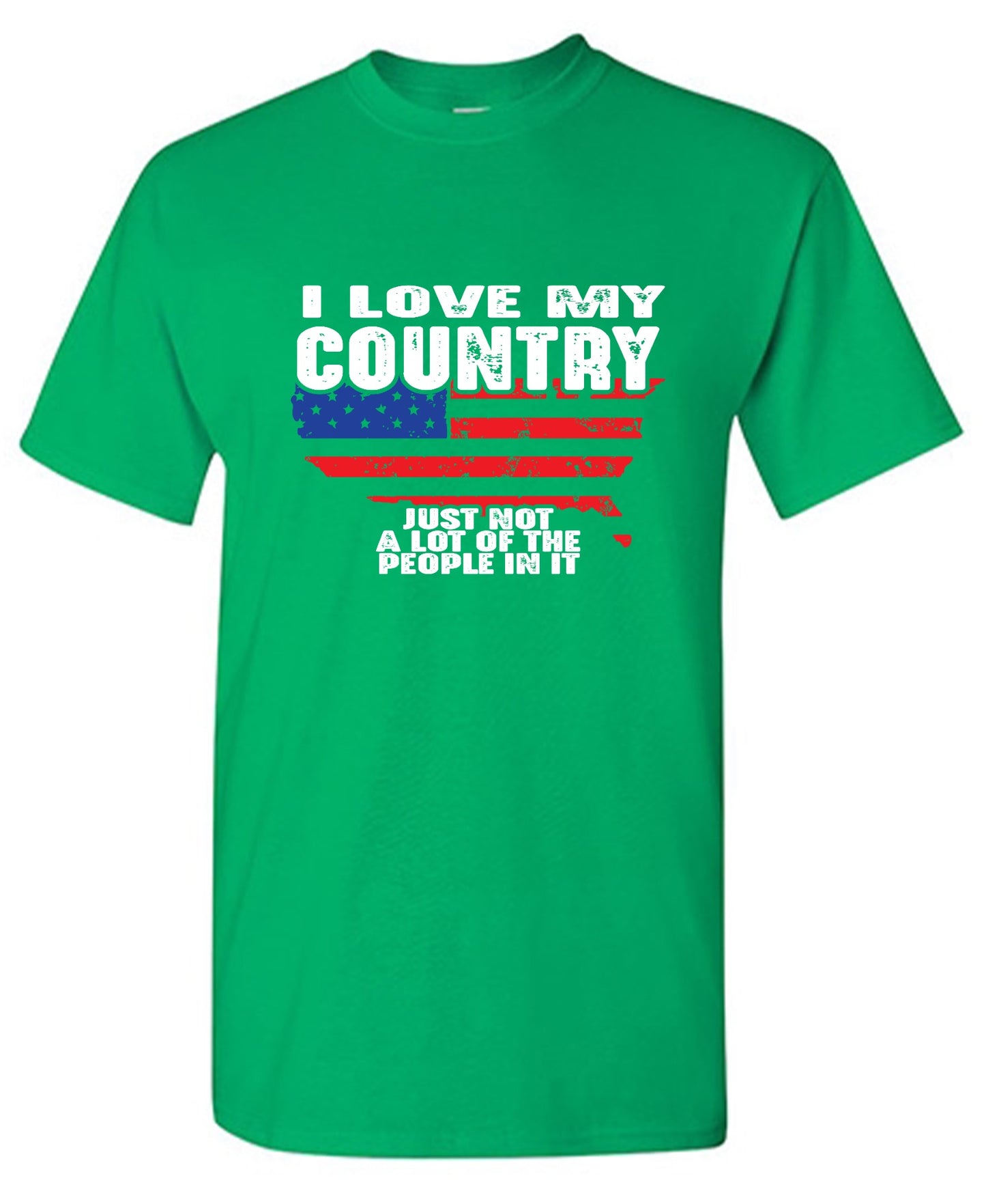 Funny T-Shirts design "I Love My Country, Just Not A Lot Of The People In It T-Shirt"
