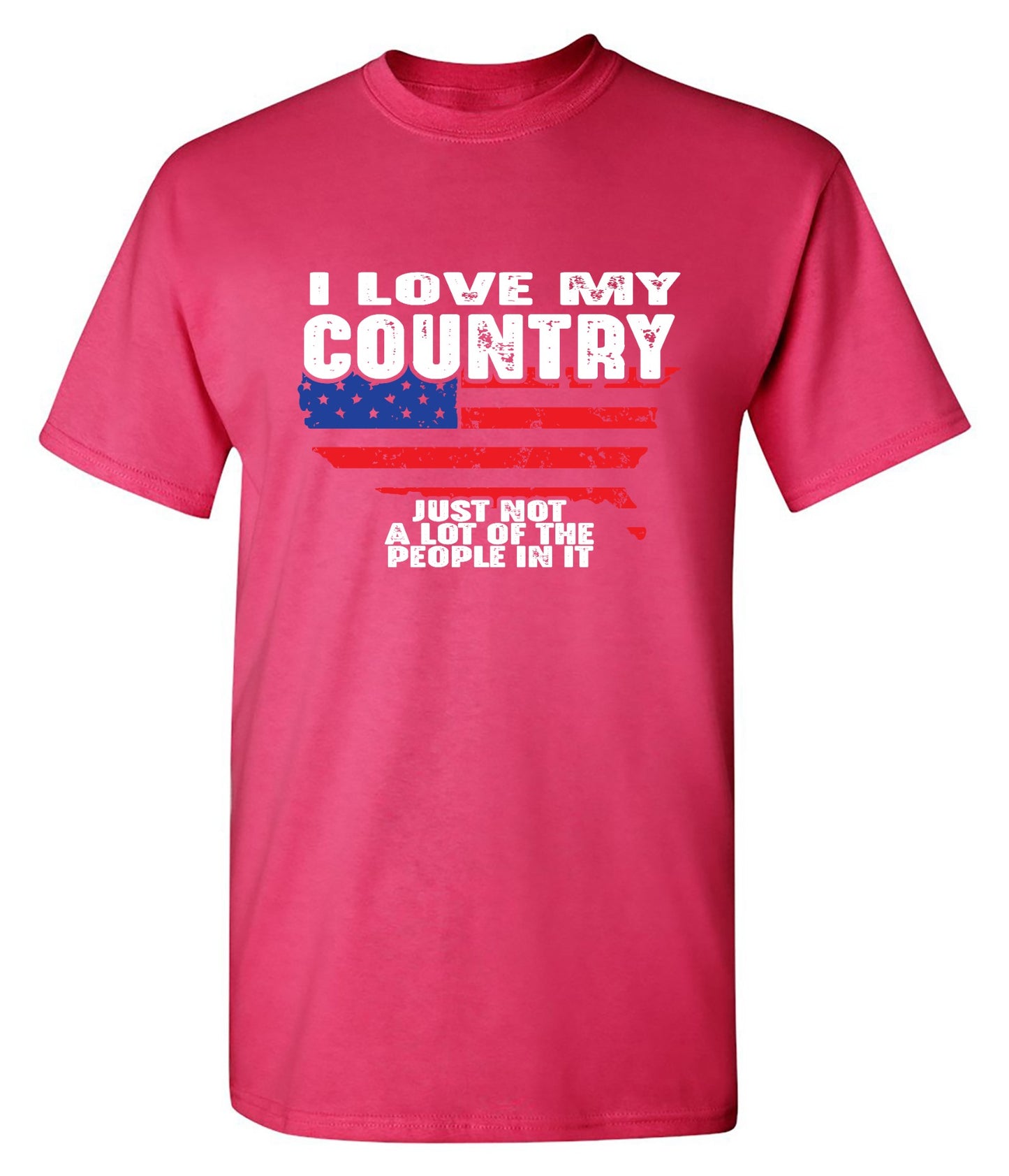 Funny T-Shirts design "I Love My Country, Just Not A Lot Of The People In It T-Shirt"