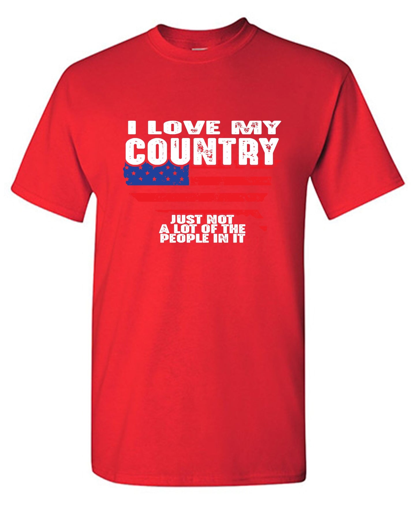 Funny T-Shirts design "I Love My Country, Just Not A Lot Of The People In It T-Shirt"
