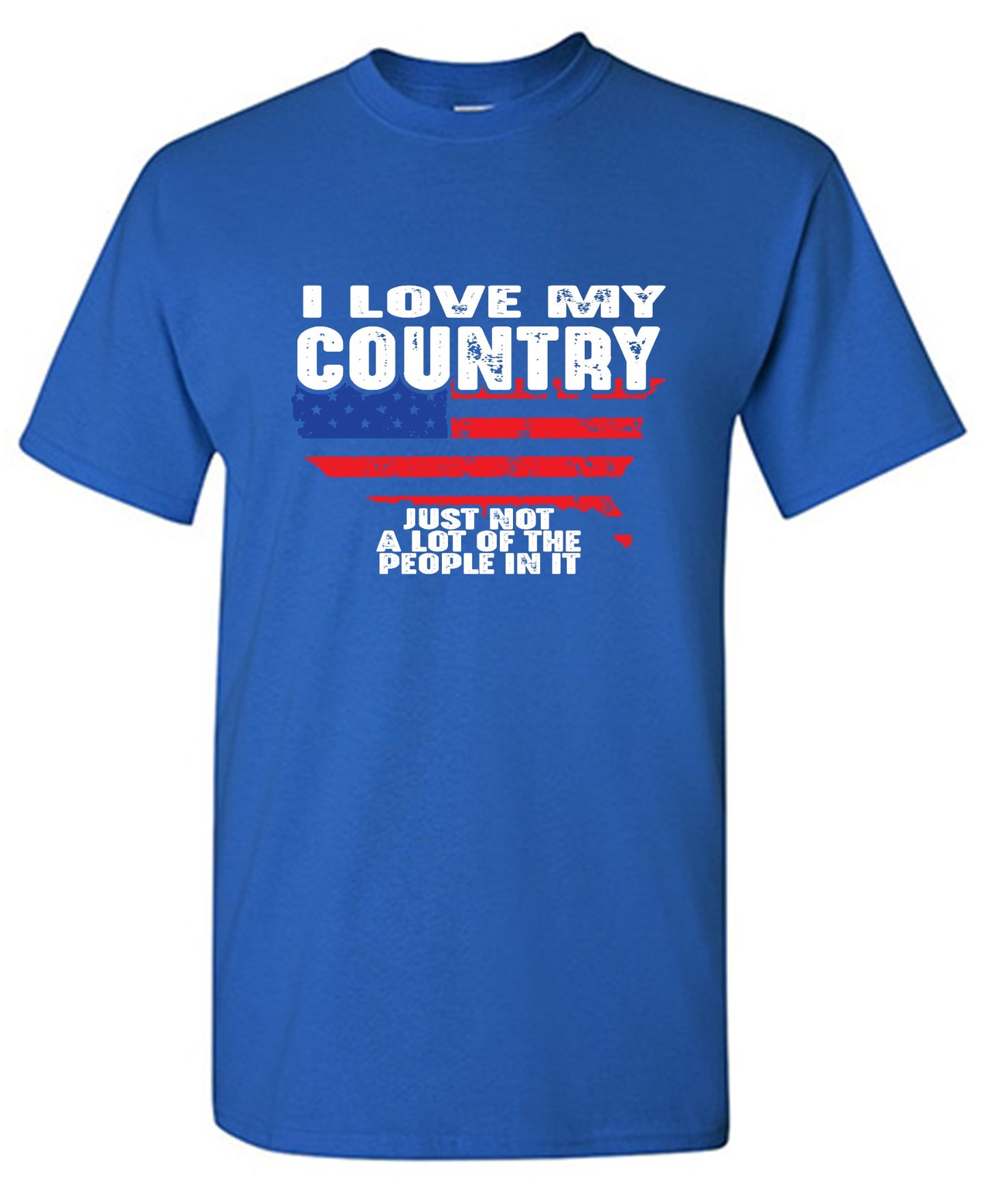 Funny T-Shirts design "I Love My Country, Just Not A Lot Of The People In It T-Shirt"