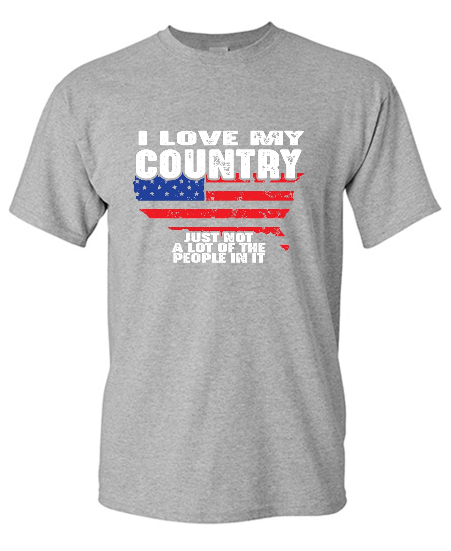 Funny T-Shirts design "I Love My Country, Just Not A Lot Of The People In It T-Shirt"