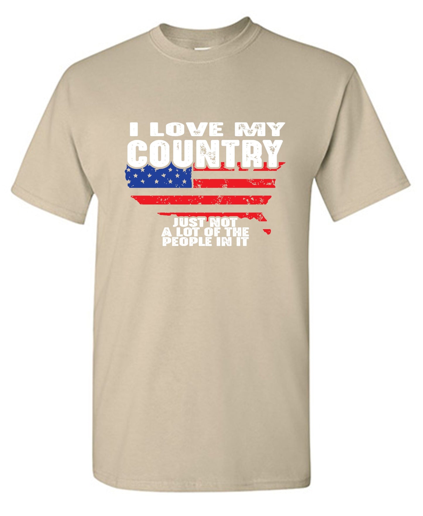 Funny T-Shirts design "I Love My Country, Just Not A Lot Of The People In It T-Shirt"