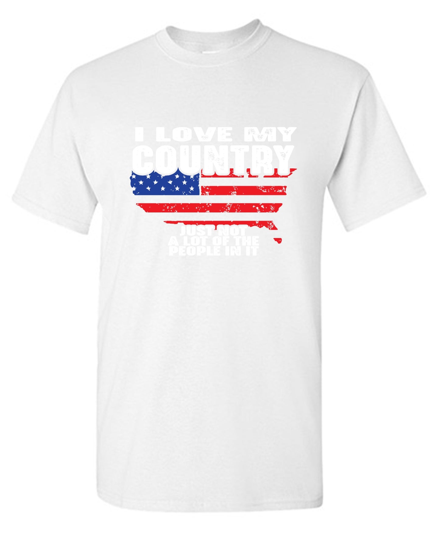 Funny T-Shirts design "I Love My Country, Just Not A Lot Of The People In It T-Shirt"