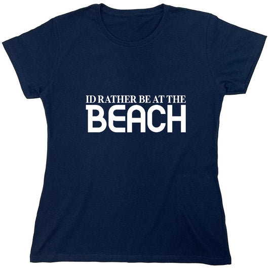 Funny T-Shirts design "I'd Rather be at The Beach T-Shirt - Womens"