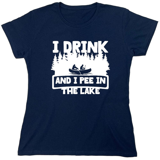 Funny T-Shirts design "I Drink and I Pee in the Lake T-Shirt - Womens"